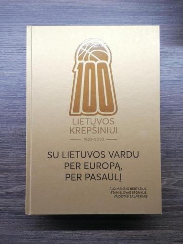 Su Lietuvos vardu per Europą, per pasaulį. Lietuvos krepšiniui 1922-2022